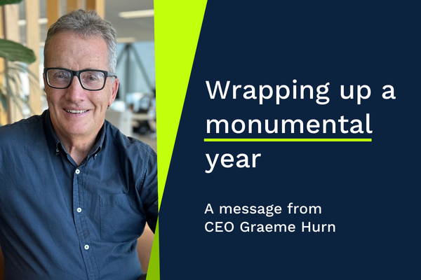 Wrapping up a monumental year - A message from CEO Graeme Hurn