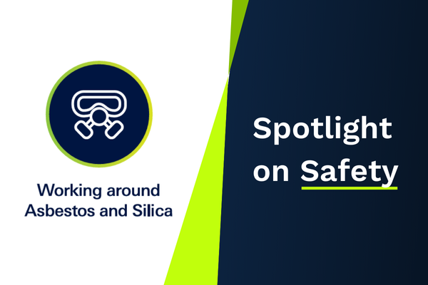 Spotlight on Safety - Working around Asbestos and Silica