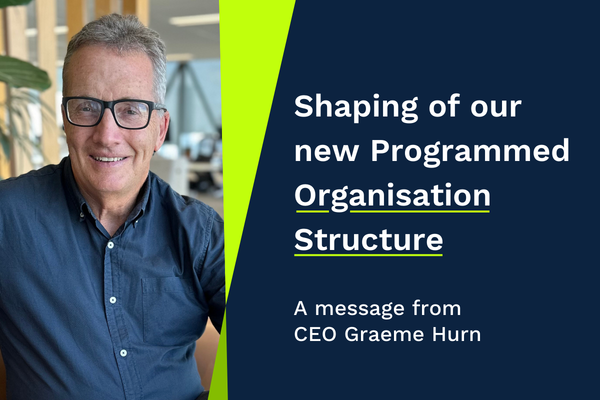 Shaping of our new Programmed Organisation Structure - A message from CEO Graeme Hurn